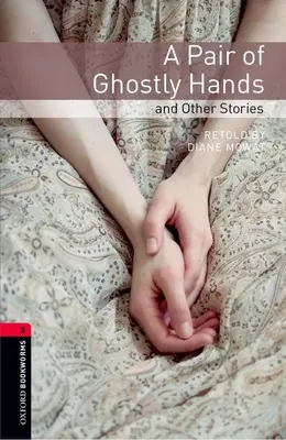 Oxford Bookworms Library: A Pair of Ghostly Hands and Other Stories: Nivel 3: Vocabulario de 1000 palabras - Oxford Bookworms Library: A Pair of Ghostly Hands and Other Stories: Level 3: 1000-Word Vocabulary