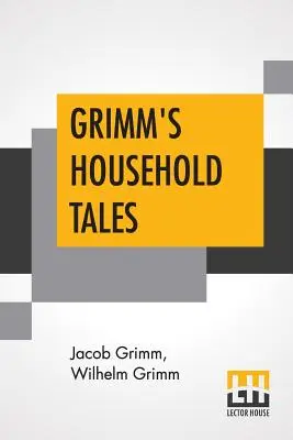 Cuentos de los Hermanos Grimm: Traducido por Margaret Hunt - Grimm's Household Tales: Translated By Margaret Hunt