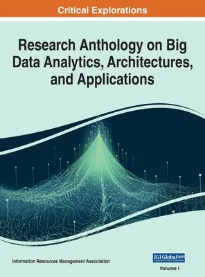 Antología de investigación sobre análisis, arquitecturas y aplicaciones de Big Data, VOL 1 - Research Anthology on Big Data Analytics, Architectures, and Applications, VOL 1