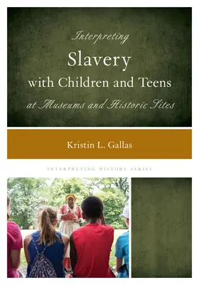 Interpretar la esclavitud con niños y adolescentes en museos y sitios históricos - Interpreting Slavery with Children and Teens at Museums and Historic Sites