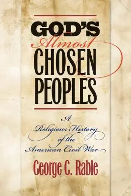 Los pueblos casi elegidos de Dios: Una historia religiosa de la Guerra Civil estadounidense - God's Almost Chosen Peoples: A Religious History of the American Civil War
