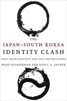 El choque de identidades entre Japón y Corea del Sur: la seguridad en Asia Oriental y Estados Unidos». - The Japan south Korea Identity Clash: East Asian Security and the United States