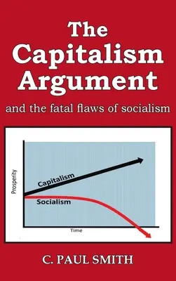 El argumento del capitalismo: y los defectos fatales del socialismo - The Capitalism Argument: and the fatal flaws of socialism