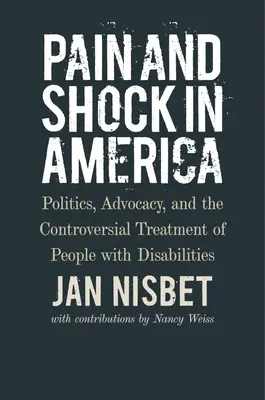 Dolor y conmoción en Estados Unidos: Política, defensa y el controvertido tratamiento de los discapacitados - Pain and Shock in America: Politics, Advocacy, and the Controversial Treatment of People with Disabilities