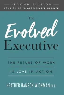 El Ejecutivo Evolucionado: El Futuro Del Trabajo Es Amor En Acción - The Evolved Executive: The Future of Work Is Love in Action