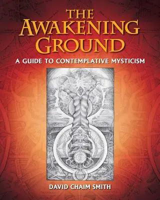 El terreno del despertar: Guía de la mística contemplativa - The Awakening Ground: A Guide to Contemplative Mysticism