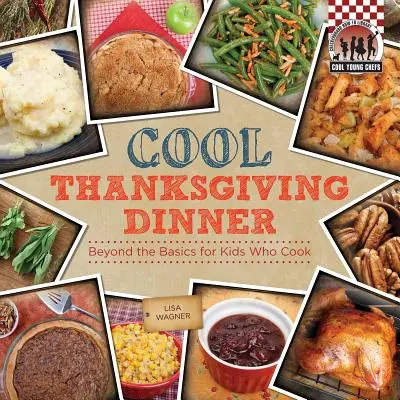 Cool Thanksgiving Dinner: Más allá de lo básico para niños que cocinan: Más allá de lo básico para niños que cocinan - Cool Thanksgiving Dinner: Beyond the Basics for Kids Who Cook: Beyond the Basics for Kids Who Cook