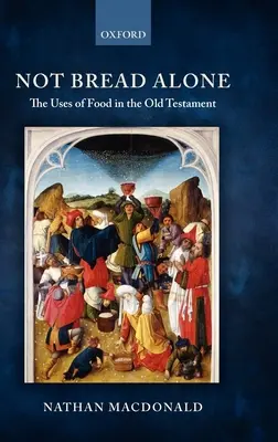 No sólo pan: Los usos de los alimentos en el Antiguo Testamento - Not Bread Alone: The Uses of Food in the Old Testament