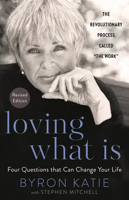 Amar lo que es, edición revisada: Cuatro preguntas que pueden cambiar tu vida - Loving What Is, Revised Edition: Four Questions That Can Change Your Life