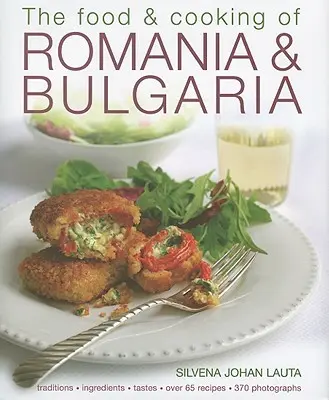 La comida y la cocina de Rumanía y Bulgaria: Tradiciones, ingredientes, sabores, más de 65 recetas, 370 fotografías - The Food & Cooking of Romania & Bulgaria: Traditions, Ingredients, Tastes, Over 65 Recipes, 370 Photographs