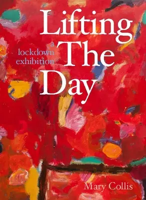 Lifting the Day: Una exposición de encierro - Lifting the Day: A Lockdown Exhibition