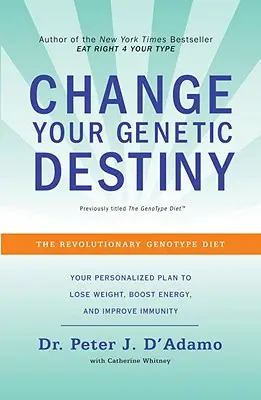 Cambie su destino genético: La revolucionaria dieta del genotipo - Change Your Genetic Destiny: The Revolutionary Genotype Diet