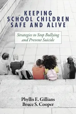 Mantener vivos y a salvo a los escolares: Estrategias para detener el acoso y prevenir el suicidio - Keeping School Children Safe and Alive: Strategies to Stop Bullying and Prevent Suicide