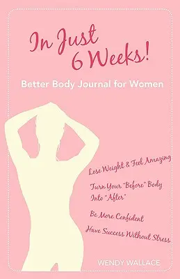 En sólo 6 semanas Diario «Better Body» para mujeres - In Just 6 Weeks! Better Body Journal for Women