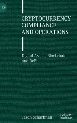 Cumplimiento y operaciones con criptomonedas: Activos digitales, Blockchain y DeFi - Cryptocurrency Compliance and Operations: Digital Assets, Blockchain and DeFi