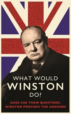 ¿Qué haría Winston? Los Padres Preguntan, Winston Responde. - What Would Winston Do?: Dads Ask Their Questions, Winston Provides the Answers.