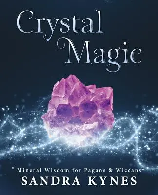 Magia de Cristal: Sabiduría Mineral para Paganos y Wiccanos - Crystal Magic: Mineral Wisdom for Pagans & Wiccans