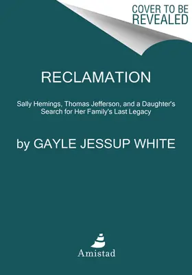 Reclamación: Sally Hemings, Thomas Jefferson y la búsqueda por parte de una descendiente del último legado de su familia. - Reclamation: Sally Hemings, Thomas Jefferson, and a Descendant's Search for Her Family's Lasting Legacy