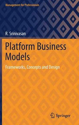 Modelos de negocio de plataforma: Marcos, conceptos y diseño - Platform Business Models: Frameworks, Concepts and Design