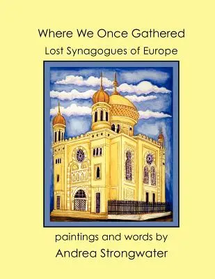 Donde una vez nos reunimos, sinagogas perdidas de Europa - Where We Once Gathered, Lost Synagogues of Europe