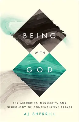 Estar con Dios: El Absurdo, la Necesidad y la Neurología de la Oración Contemplativa - Being with God: The Absurdity, Necessity, and Neurology of Contemplative Prayer