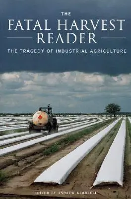 El lector de la cosecha fatal: La tragedia de la agricultura industrial - The Fatal Harvest Reader: The Tragedy of Industrial Agriculture