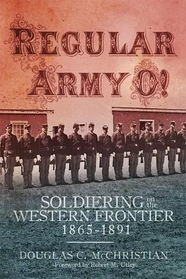 ¡Ejército Regular O! Soldados en la frontera occidental, 1865-1891 - Regular Army O!: Soldiering on the Western Frontier, 1865-1891