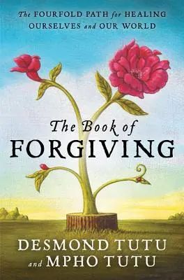 El libro del perdón: El cuádruple camino para sanarnos a nosotros mismos y a nuestro mundo - The Book of Forgiving: The Fourfold Path for Healing Ourselves and Our World