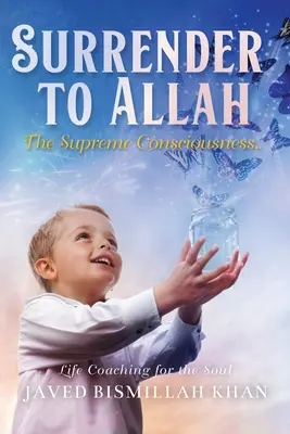 Entrega a Alá: La Conciencia Suprema - Surrender to Allah: The Supreme Consciousness