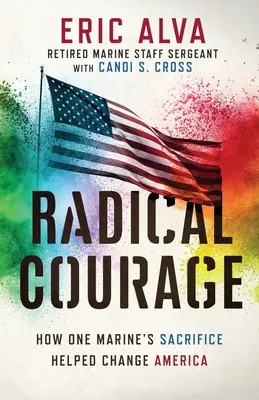 Coraje radical: Cómo el sacrificio de un marine ayudó a cambiar América - Radical Courage: How One Marine's Sacrifice Helped Change America