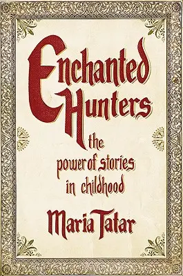 Cazadores encantados: El poder de los cuentos en la infancia - Enchanted Hunters: The Power of Stories in Childhood