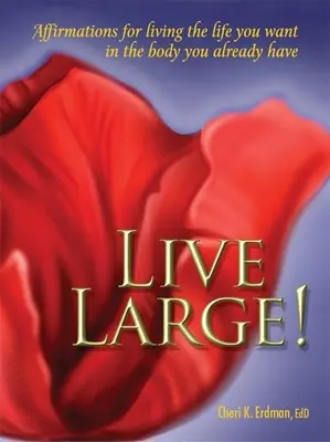 ¡Vive a lo grande! Afirmaciones para vivir la vida que deseas en el cuerpo que ya tienes - Live Large!: Affirmations for Living the Life You Want in the Body You Already Have