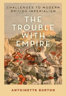 El problema con el Imperio: Desafíos al imperialismo británico moderno - The Trouble with Empire: Challenges to Modern British Imperialism