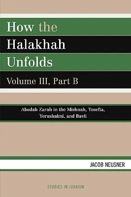 Cómo se desarrolla la Halajá, Volumen III, Parte B - How the Halakhah Unfolds, Volume III, Part B