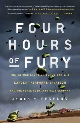 Cuatro horas de furia: la historia no contada de la mayor invasión aerotransportada de la Segunda Guerra Mundial y la ofensiva final sobre la Alemania nazi - Four Hours of Fury: The Untold Story of World War II's Largest Airborne Invasion and the Final Push Into Nazi Germany