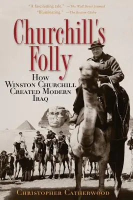 La locura de Churchill: Cómo Winston Churchill creó el Irak moderno - Churchill's Folly: How Winston Churchill Created Modern Iraq