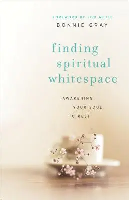 Encontrar el espacio espiritual: Despertando tu alma para que descanse - Finding Spiritual Whitespace: Awakening Your Soul to Rest