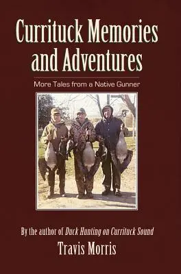 Recuerdos y aventuras de Currituck: Más cuentos de un artillero nativo - Currituck Memories and Adventures: More Tales from a Native Gunner