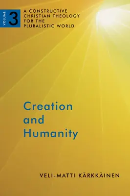 Creación y humanidad: Una teología cristiana constructiva para un mundo pluralista, Volumen 3 - Creation and Humanity: A Constructive Christian Theology for the Pluralistic World, Volume 3