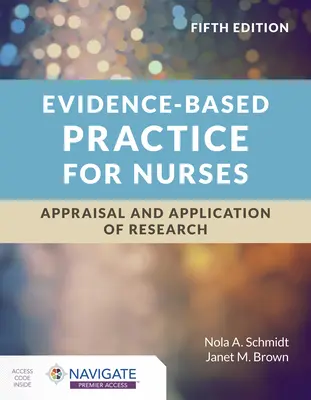Práctica de enfermería basada en la evidencia: Valoración y aplicación de la investigación - Evidence-Based Practice for Nurses: Appraisal and Application of Research