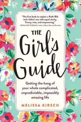 Guía para chicas: Cómo entender tu complicada, impredecible e imposiblemente asombrosa vida - The Girl's Guide: Getting the Hang of Your Whole Complicated, Unpredictable, Impossibly Amazing Life