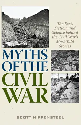 Mitos de la Guerra Civil: la realidad, la ficción y la ciencia detrás de las historias más contadas de la Guerra Civil - Myths of the Civil War: The Fact, Fiction, and Science Behind the Civil War's Most-Told Stories