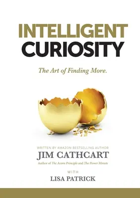 Curiosidad inteligente: El arte de saber más - Intelligent Curiosity: The Art of Finding More