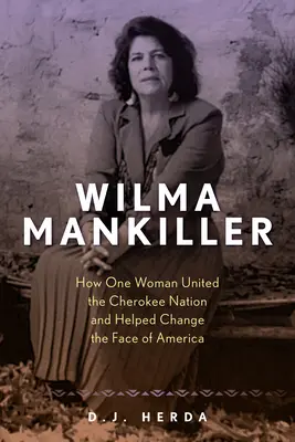 Wilma Mankiller: cómo una mujer unió a la nación cherokee y ayudó a cambiar el rostro de América - Wilma Mankiller: How One Woman United the Cherokee Nation and Helped Change the Face of America