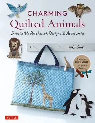 Encantadores animales acolchados: Irresistible Patchwork Designs & Accessories (Incluye plantillas extraíbles) - Charming Quilted Animals: Irresistible Patchwork Designs & Accessories (Includes Pull-Out Template Sheets)