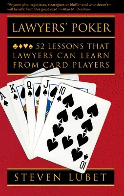 Póquer de abogados: 52 lecciones que los abogados pueden aprender de los jugadores de cartas - Lawyers' Poker: 52 Lessons That Lawyers Can Learn from Card Players