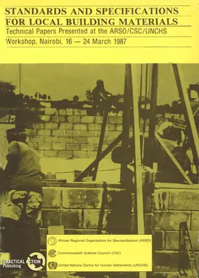 Normas y especificaciones para los materiales de construcción locales: Informe del taller Arso/Csc/Unchs, Nairobi, 16-24 de marzo 15/12/1987 - Standards and Specifications for Local Building Materials: Report of the Arso/Csc/Unchs Workshop, Nairobi, 16-24 March 15/12/1987