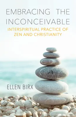 Abrazar lo inconcebible: Práctica interespiritual del zen y el cristianismo - Embracing the Inconceivable: Interspiritual Practice of Zen and Christianity