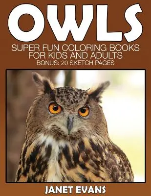 Búho: Libros para colorear súper divertidos para niños y adultos (Bono: 20 páginas de bocetos) - Owl: Super Fun Coloring Books for Kids and Adults (Bonus: 20 Sketch Pages)