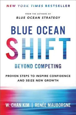 Blue Ocean Shift: Más allá de la competencia - Pasos probados para inspirar confianza y aprovechar el nuevo crecimiento - Blue Ocean Shift: Beyond Competing - Proven Steps to Inspire Confidence and Seize New Growth